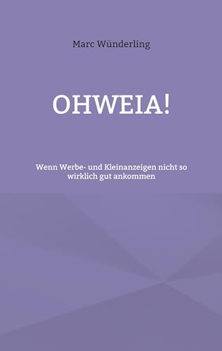 Ohweia!: Wenn Werbe- und Kleinanzeigen nicht so wirklich gut ankommen
