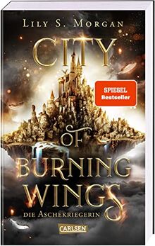 City of Burning Wings. Die Aschekriegerin: SPIEGEL-Bestseller. Mitreißender Fantasy-Liebesroman mit starker Heldin | Hochwertig ausgestattete Klappenbroschur