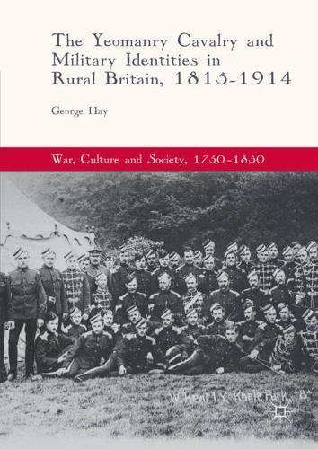 The Yeomanry Cavalry and Military Identities in Rural Britain, 1815–1914 (War, Culture and Society, 1750-1850)