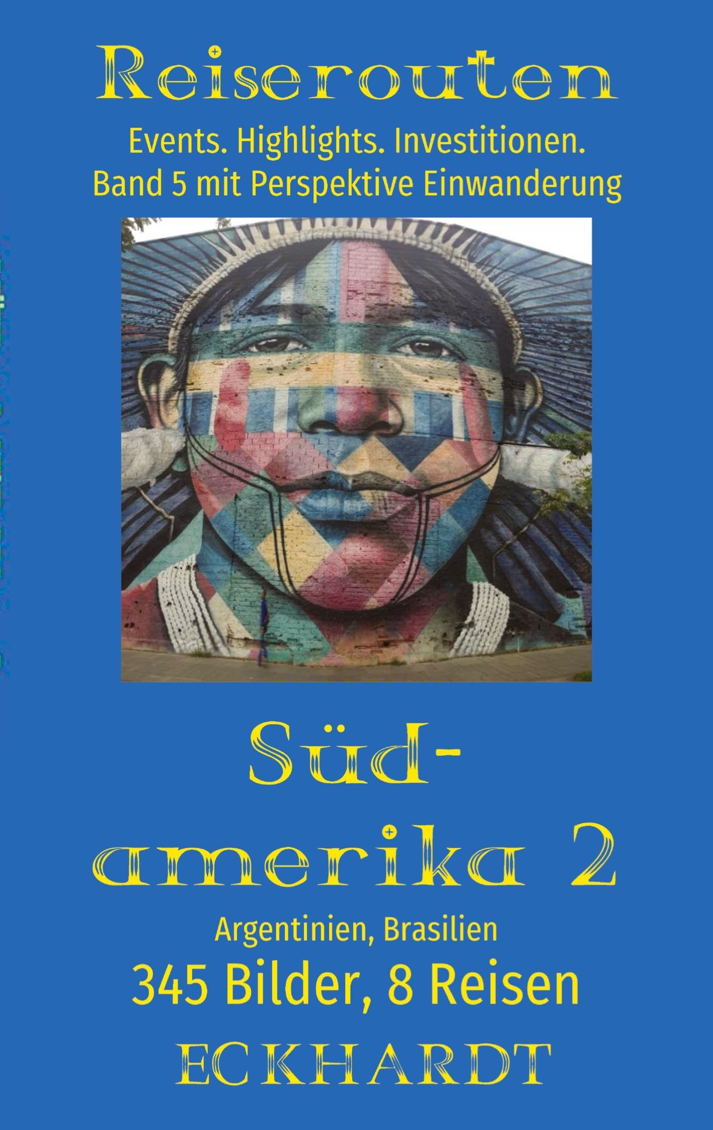 Argentinien, Brasilien (Südamerika 2): 345 Bilder. 8 Reisen. Events. Highlights. Investitionen. Perspektive Einwanderung.