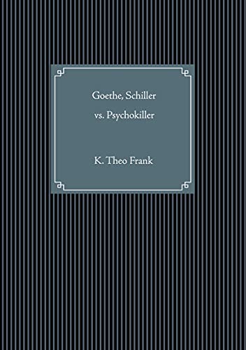 Goethe, Schiller vs. Psychokiller