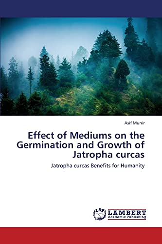 Effect of Mediums on the Germination and Growth of Jatropha curcas: Jatropha curcas Benefits for Humanity