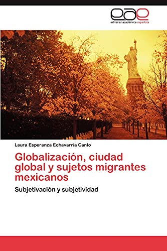 Globalización, ciudad global y sujetos migrantes mexicanos: Subjetivación y subjetividad