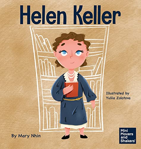 Helen Keller: A Kid's Book About Overcoming Disabilities (Mini Movers and Shakers, Band 24)