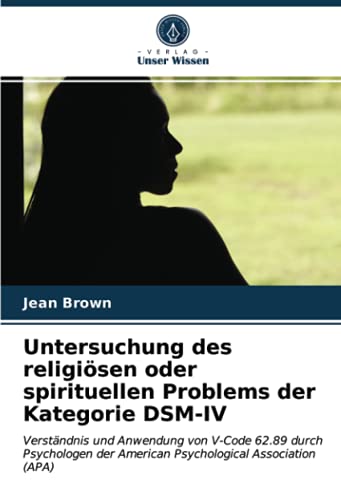 Untersuchung des religiösen oder spirituellen Problems der Kategorie DSM-IV: Verständnis und Anwendung von V-Code 62.89 durch Psychologen der American Psychological Association (APA)
