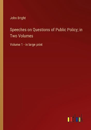Speeches on Questions of Public Policy; in Two Volumes: Volume 1 - in large print