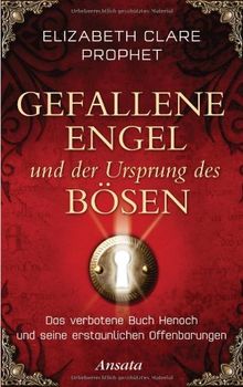 Gefallene Engel und der Ursprung des Bösen: Das verbotene Buch Henoch und seine erstaunlichen Offenbarungen