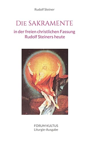Die SAKRAMENTE - in der freien christlichen Fassung Rudolf Steiners heute: Liturgieausgabe