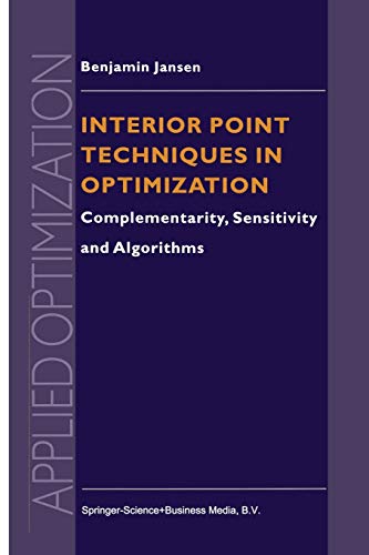 Interior Point Techniques in Optimization: Complementarity, Sensitivity and Algorithms (Applied Optimization, 6, Band 6)