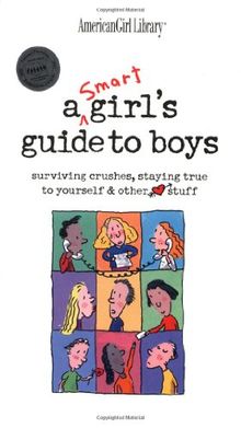 A Smart Girl's Guide to Boys: Surviving Crushes, Staying True to Yourself, & Other (Heart) Stuff (American Girl Library)