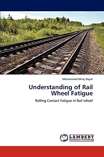 Understanding of Rail Wheel Fatigue: Rolling Contact Fatigue in Rail wheel