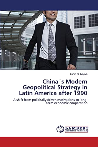 China´s Modern Geopolitical Strategy in Latin America after 1990: A shift from politically driven motivations to long-term economic cooperation