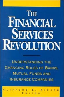 The Financial Services Revolution: Understanding the Changing Role of Banks, Mutual Funds and Insurance Companies
