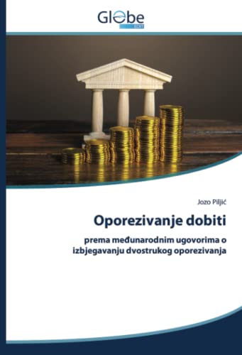 Oporezivanje dobiti: prema međunarodnim ugovorima o izbjegavanju dvostrukog oporezivanja: prema me¿unarodnim ugovorima o izbjegavanju dvostrukog oporezivanja