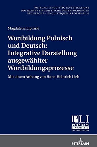 Wortbildung Polnisch und Deutsch: Integrative Darstellung ausgewählter Wortbildungsprozesse: Mit einem Anhang von Hans-Heinrich Lieb (Potsdam ... Recherches Linguistiques à Potsdam, Band 32)