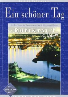 Ein schöner Tag: Welterbe Rheintal: Die 111 Top Tipps für Touren zwischen Koblenz und Mainz