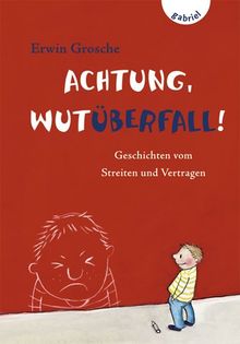 Achtung, Wutüberfall!, Geschichten vom Streiten und Vertragen