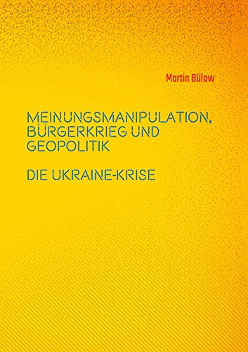 Meinungsmanipulation, Bürgerkrieg und Geopolitik: Die Ukraine-Krise