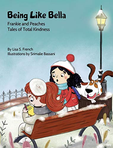 Being Like Bella: A children's book about empathy and compassion and the importance of accepting others for who they are. (Frankie and Peaches: Tales of Total Kindness Book 4, Band 4)