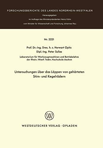 Untersuchungen über das Läppen von gehärteten Stirn- und Kegelrädern (Forschungsberichte des Landes Nordrhein-Westfalen, 2221, Band 2221)