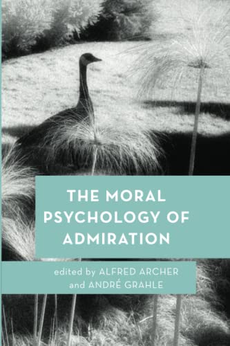 The Moral Psychology of Admiration (Moral Psychology of the Emotions)
