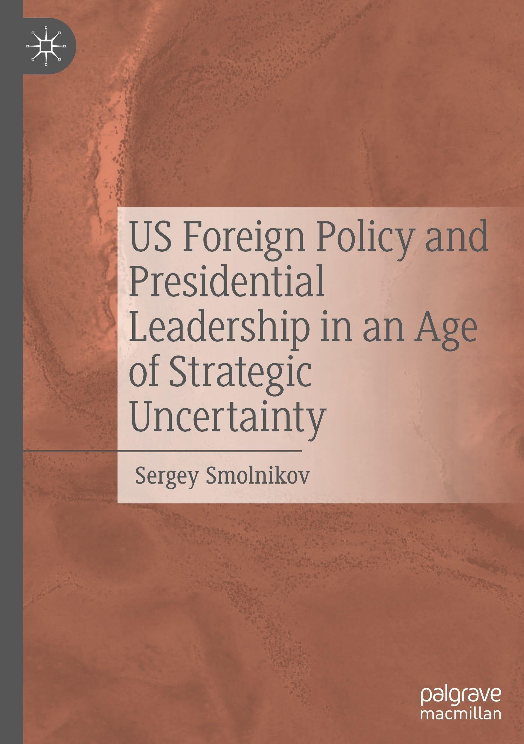US Foreign Policy and Presidential Leadership in an Age of Strategic Uncertainty