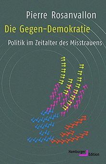 Die Gegen-Demokratie: Politik im Zeitalter des Misstrauens