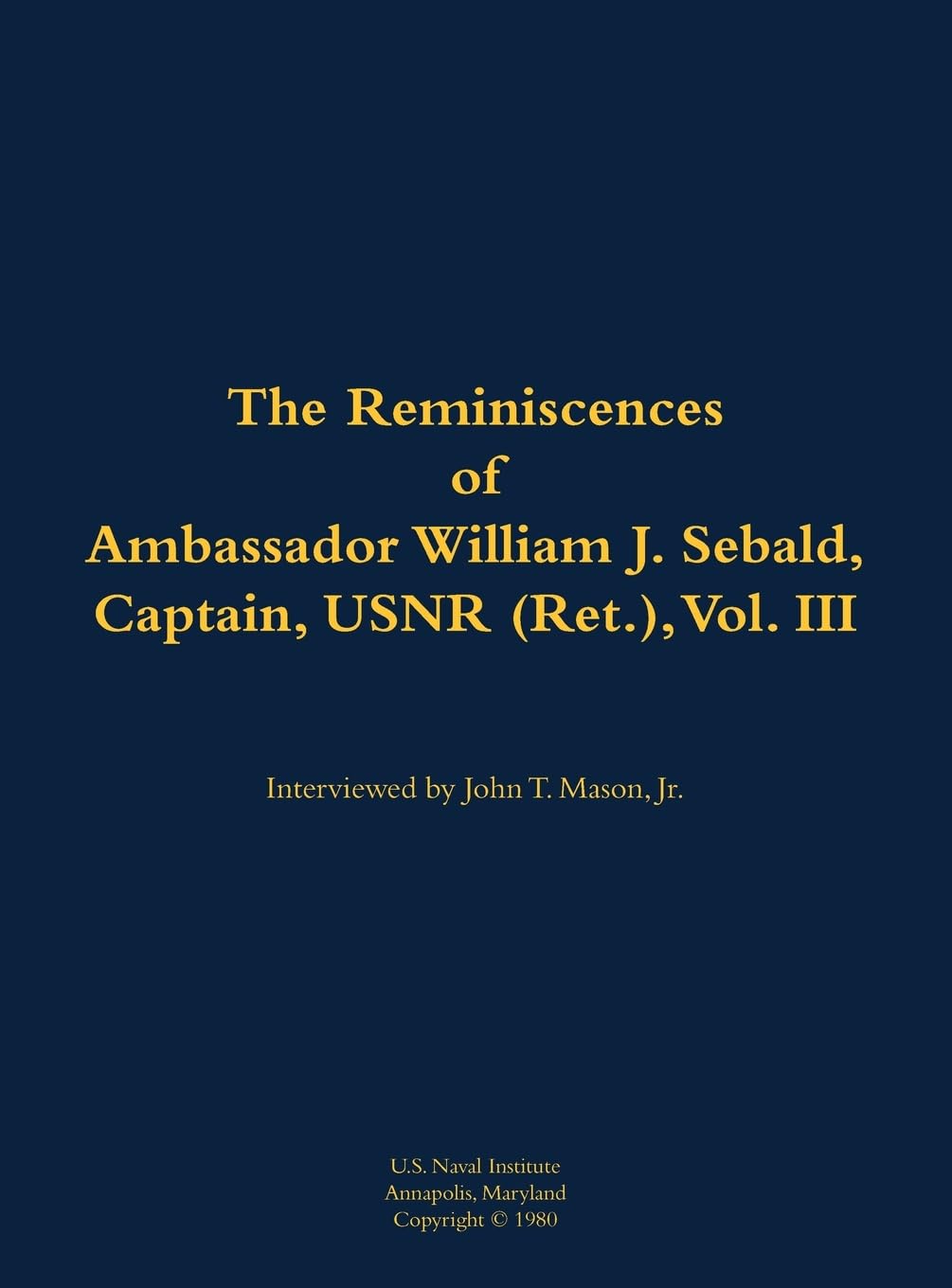 The Reminiscences of Ambassador William J. Sebald, Captain, USNR (Ret.), Vol. III: 1901-1980