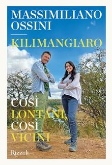 Kilimangiaro. Così lontani, così vicini (Rizzoli Illustrati)