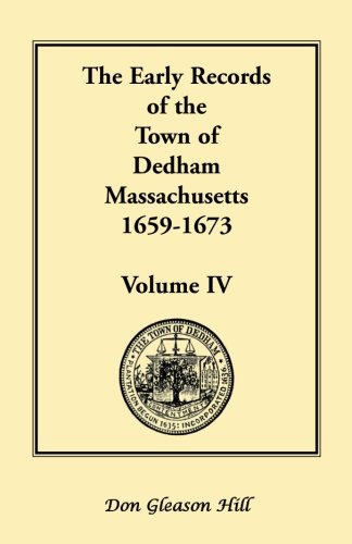 The Early Records of the Town of Dedham, Massachusetts, 1659-1673: Volume IV