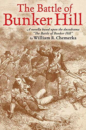 The Battle of Bunker Hill: A Novella Based Upon the Docudrama the Battle of Bunker Hill