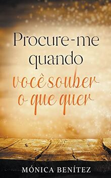 Procure-me quando você souber o que quer