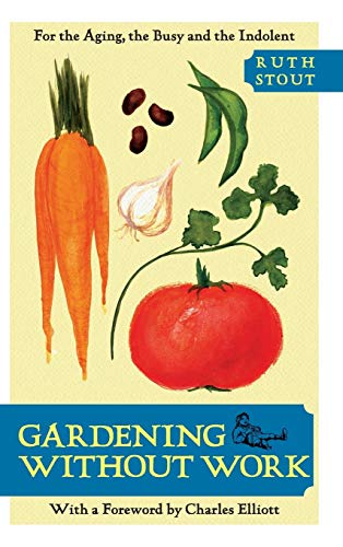 Ruth Stout Gardening Without Work, For The Aging, The Busy, And The Indolent