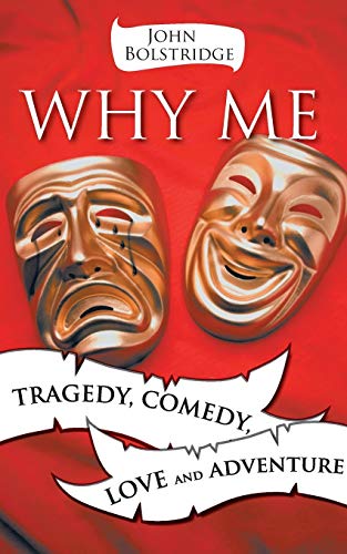 Why Me: Tragedy, Comedy, Love and Adventure