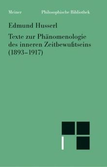 Texte zur Phänomenologie des inneren Zeitbewusstseins (1893 - 1917)