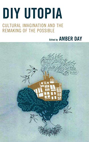 DIY Utopia: Cultural Imagination and the Remaking of the Possible
