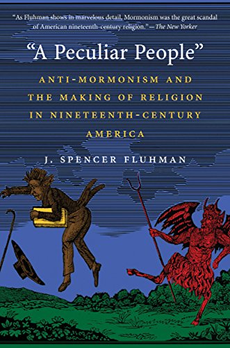 A Peculiar People: Anti-Mormonism and the Making of Religion in Nineteenth-Century America