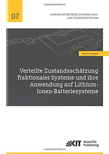 Verteilte Zustandsschätzung fraktionaler Systeme und ihre Anwendung auf Lithium-Ionen-Batteriesysteme (Karlsruher Beiträge zur Regelungs- und Steuerungstechnik)