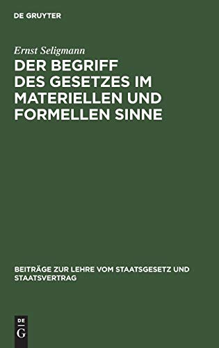 Der Begriff des Gesetzes im materiellen und formellen Sinne (Beiträge zur Lehre vom Staatsgesetz und Staatsvertrag, 1, Band 1)