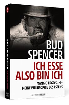 Bud Spencer – Ich esse, also bin ich: Mangio ergo sum - Meine Philosophie des Essens