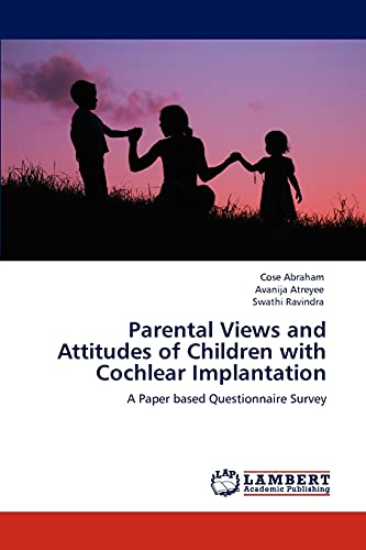 Parental Views and Attitudes of Children with Cochlear Implantation: A Paper based Questionnaire Survey