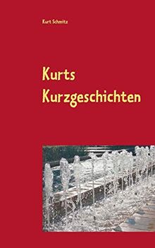 Kurts Kurzgeschichten: Geschichten für Jung und Alt