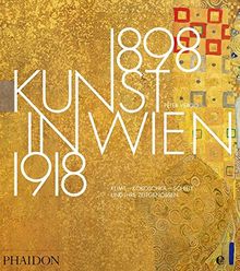 Kunst in Wien 1898-1918: Klimt, Kokoschka, Schiele und ihre Zeitgenossen