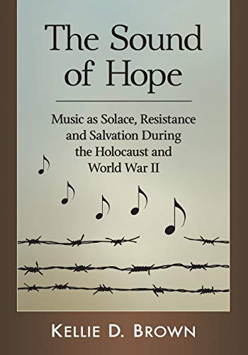 Sound of Hope: Music as Solace, Resistance and Salvation During the Holocaust and World War II