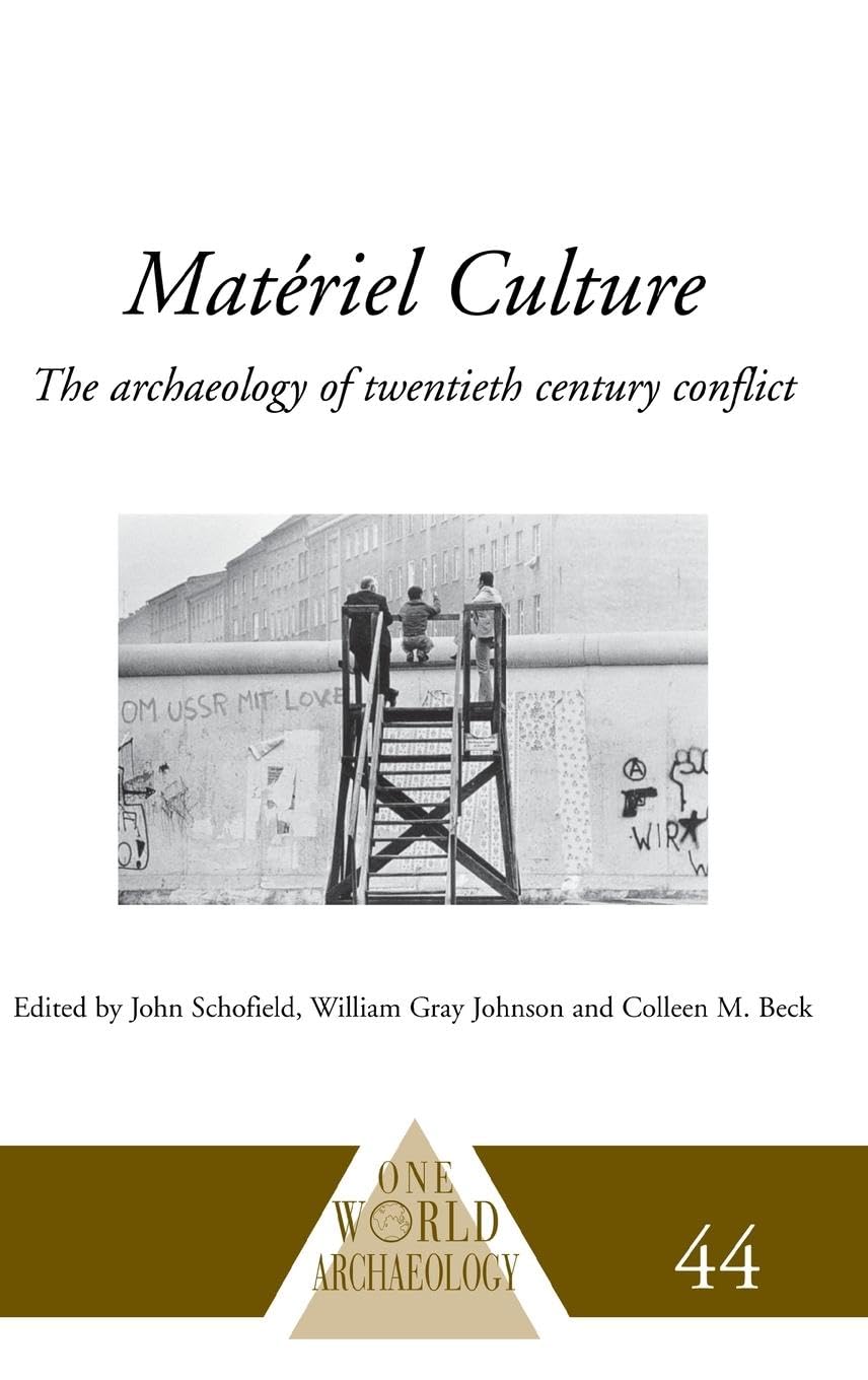 Matériel Culture: The Archaeology of Twentieth-Century Conflict (One World Archaeology)