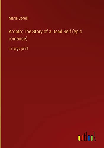 Ardath; The Story of a Dead Self (epic romance): in large print