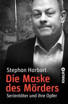 Die Maske des Mörders: Serientäter und ihre Opfer von Harbort, Stephan | Buch | Zustand gut