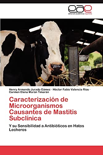 Caracterización de Microorganismos Causantes de Mastitis Subclínica: Y su Sensibilidad a Antibióticos en Hatos Lecheros