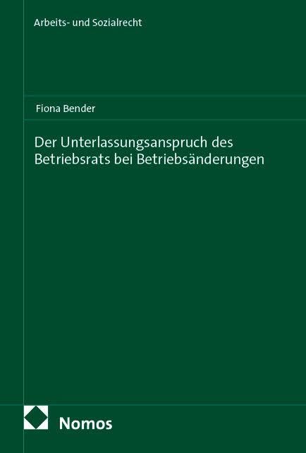 Der Unterlassungsanspruch des Betriebsrats bei Betriebsänderungen (Arbeits- und Sozialrecht)
