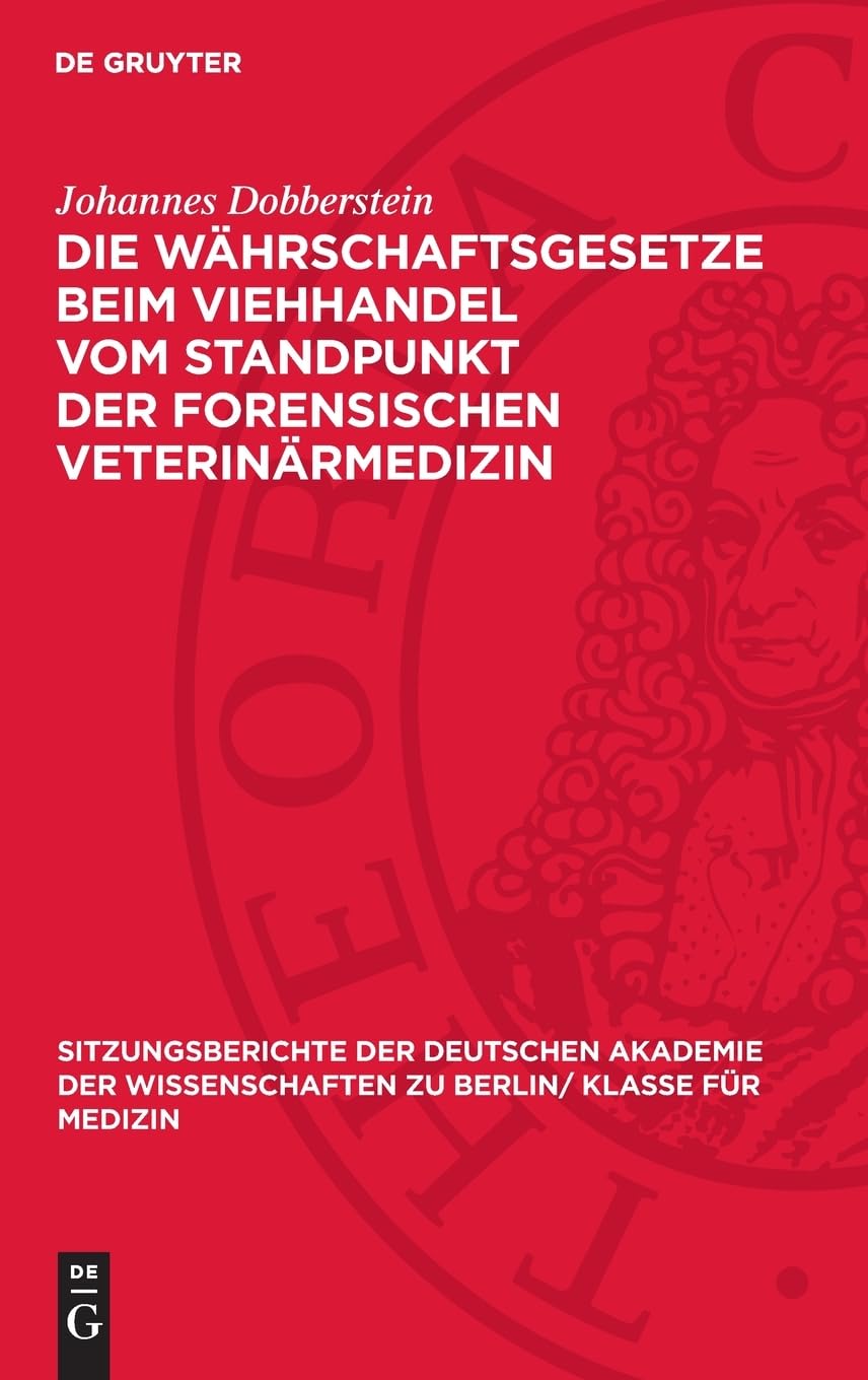 Die Währschaftsgesetze beim Viehhandel vom Standpunkt der forensischen Veterinärmedizin (Sitzungsberichte der Deutschen Akademie der Wissenschaften zu Berlin/ Klasse für Medizin, 1952,2)